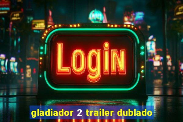 gladiador 2 trailer dublado